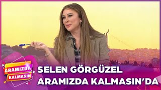 Aramızda Kalmasın'ın Konuğu Selen Görgüzel | Aramızda Kalmasın