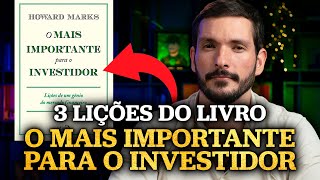 3 LIÇÕES DO LIVRO “O MAIS IMPORTANTE PARA O INVESTIDOR” DE HOWARD MARKS | Lições sobre investimentos