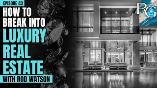 How to Break Into Luxury Real Estate with Rod Watson | Rants & Gems #43