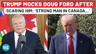 Trump Mocks Ontario Premier Doug Ford After Scaring Him On Tariffs: 'Strong Man…'| Canada| Carney