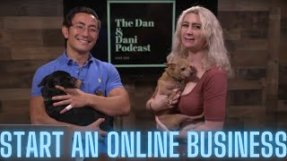 Dan & Dani Episode 2 -- How To Start An Online Business, And Introducing Dan