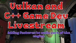C++ and Vulkan Game Dev - Adding audio features to the engine
