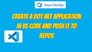 39.Create a .NET Application in VS Code & Push to Azure Repos | Azure DevOps Git Tutorial