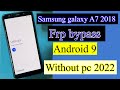 Samsung Galaxy A7 2018 Frp Bypass Android 9 without pc 2022