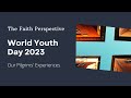 The Faith Perspective: World Youth Day 2023 - Our Pilgrims' Experiences