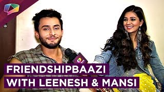 Leenesh Mattoo \u0026 Mansi Srivastava Take Up The Exciting Friendshipbaazi Segment | EXCLUSIVE