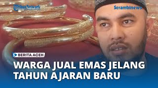 Jelang Tahun Ajaran Baru Sekolah, Warga Lhokseumawe Ramai  Jual Emas