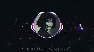 Var Ey Gönül | Eleonore Fourniau | Cover | Remix