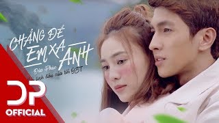 Chẳng Để Em Xa Anh (Mối Tình Đầu Của Tôi OST) - Đức Phúc | OFFICIAL MV