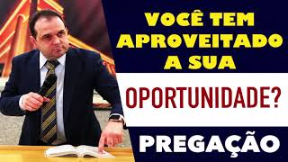 VOCÊ TEM APROVEITADO A SUA OPORTUNIDADE? | PREGAÇÃO - PALAVRA.