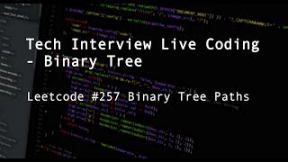 [Tech Interview Live Coding] Binary Tree, LC#257 Binary Tree Paths