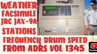 WEATHER FACSIMILE JRC JAX-9A.HOW TO FIND STATION,FREQUENCY,DRUM SPEED,FROM ADRS VOL 1345.2ND OFFICER