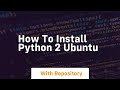 how to install python 2 ubuntu