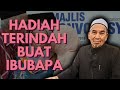 USTAZ MOKHTAR - HADIAH YANG MAMPU DIBERIKAN SETIAP ANAK