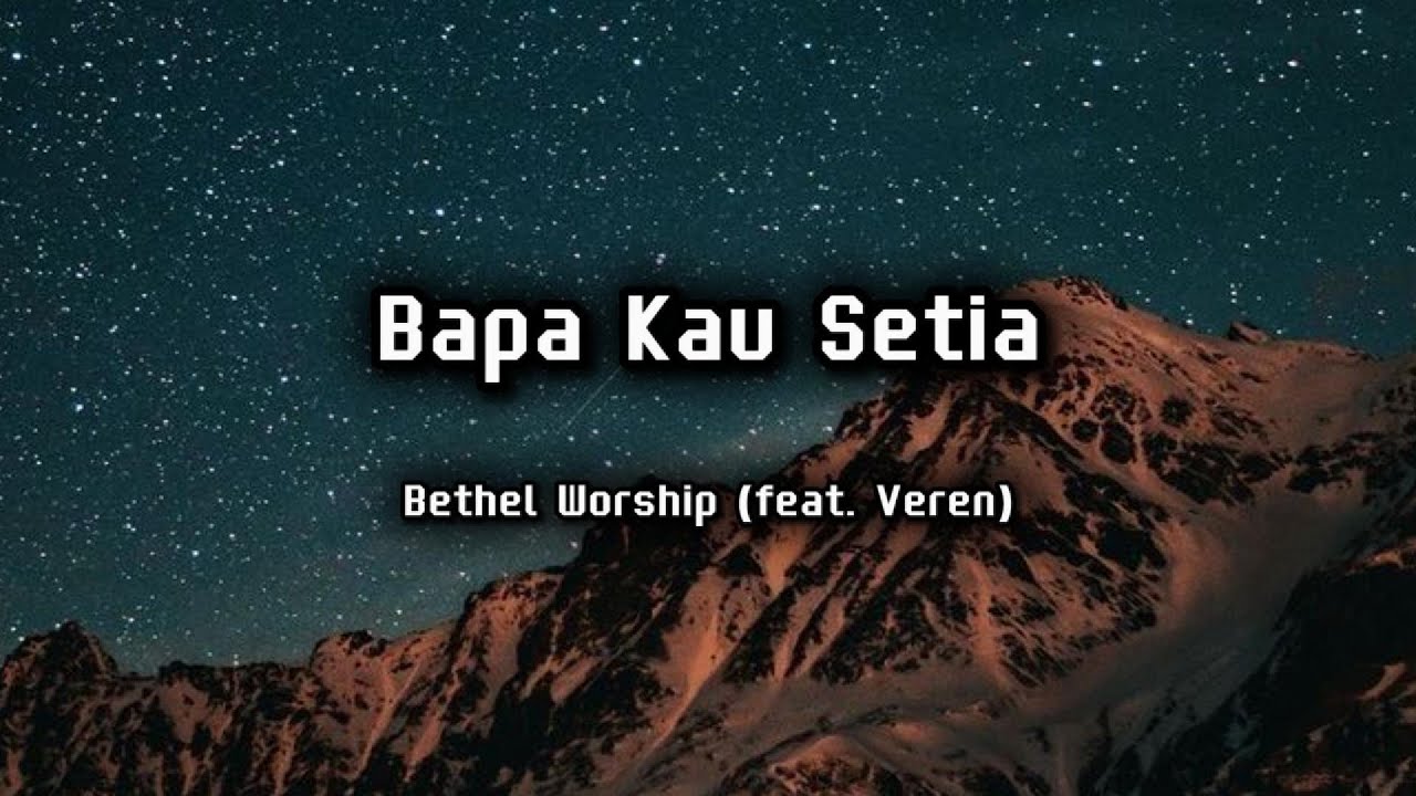 Lirik Lagu Rohani Bapa Kau Setia - Bethel Worship (feat. Veren) - YouTube