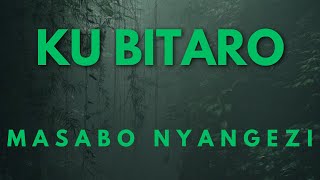 KU BITARO BY MASABO NYANGEZI [KARAHANYUZE]