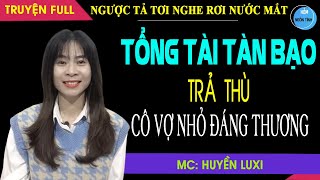 Tổng Tài Tàn Bạo Trả Thù CÔ VỢ NHỎ Đáng Thương Truyện Ngôn Tình Full Vì Hiểu Lầm Mà Hành Hạ Đủ Đường