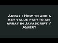 Array : How to add a key value pair to an array in Javascript / Jquery