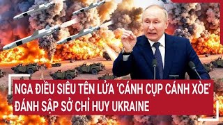 Chiến sự Nga - Ukraine 16/6: Nga điều siêu tên lửa 'cánh cụp cánh xòe' đánh sập sở chỉ huy Ukraine