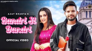 Bandri Si Dandri  (Full Video) - Ajay Bhagta  Pranjal Dahiya  New Haryanvi Songs Haryanavi 2022