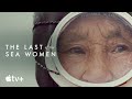 The Last of the Sea Women — Official Trailer | Apple TV+