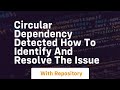 circular dependency detected how to identify and resolve the issue