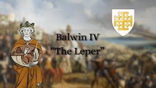 Baldwin IV "The Leper King". The hope of the kingdom of Jerusalem