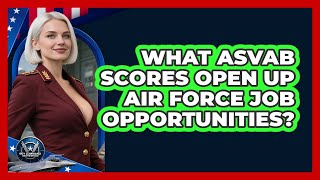 What ASVAB Scores Open Up Air Force Job Opportunities? - Sky Command Brotherhood