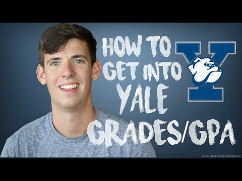 HOW TO GET INTO YALE: GRADES/GPA HOW TO GET INTO YALE: GRADES/GPA