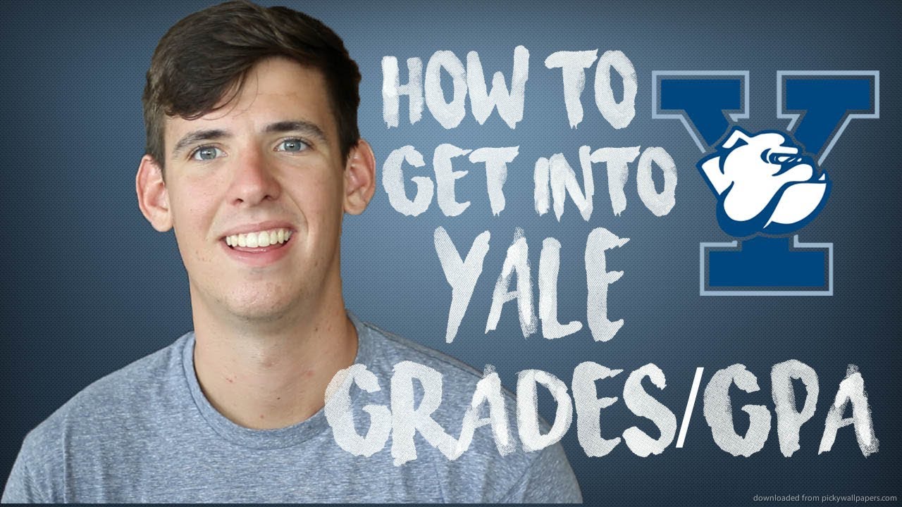 HOW TO GET INTO YALE: GRADES/GPA - YouTube