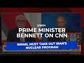 Prime Minister Bennett on CNN: Israel MUST destroy Iran’s nuclear program now.