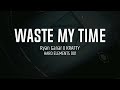 Ryan Ganar x Krafty - Waste My Time [Coming Soon]