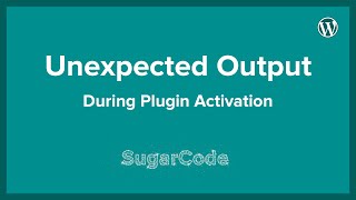 Unexpected output during plugin activation WordPress