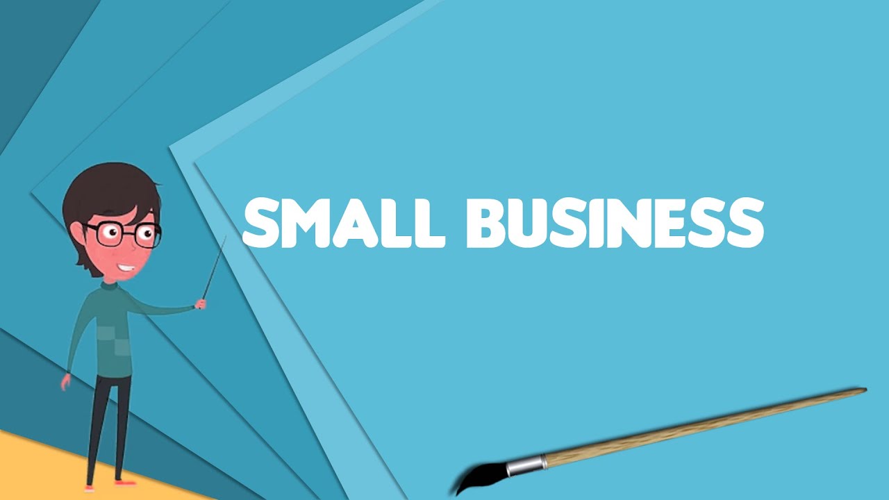 What Is Small Business? Explain Small Business, Define Small Business ...