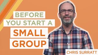 3 Things to Know Before You Start a Small Group | Chris Surratt