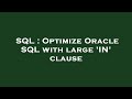 SQL : Optimize Oracle SQL with large 'IN' clause