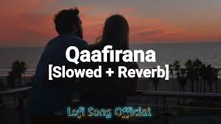 Qaafirana Lofi Song  [Slowed + Reverb]