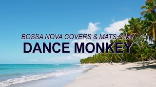 Tones and I – Dance Monkey (Bossa Nova Cover – Bossa Nova Covers, Mats & My) ☀️ Summer Songs