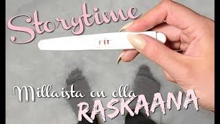 MILLAISTA ON OLLA RASKAANA? | STORYTIME