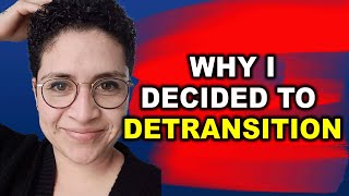 Why I Decided To Detransition - Maria Witlof