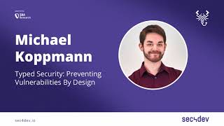 sec4dev 2022 – Typed Security Preventing Vulnerabilities By Design – Michael Koppmann