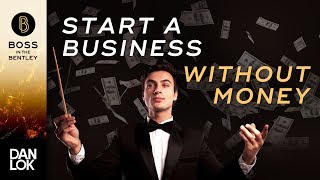 How To Start A Business Without Money - Boss In The Bentley