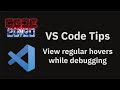 VS Code tips — View regular hovers while debugging