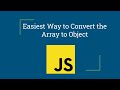 Easiest Way to Convert an Array into Object | JavaScript