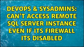 DevOps & SysAdmins: Can't access remote SQL Server instance even if its firewall its disabled