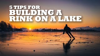 5 Tips for Building a Rink on a Lake