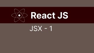 JSX - 1 | 12 | React JS | Course | JSX in React Explained with Examples | JavaScript XML Full Guide