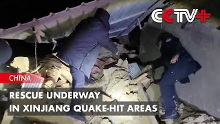 Rescue Underway in Xinjiang Quake-Hit Areas