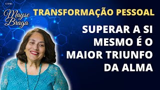 Transforme a dor em aprendizado e evolução espiritual - Mayse Braga - Palestras Espíritas