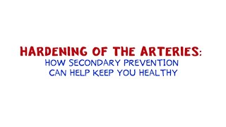 Hardening of the Arteries: How secondary prevention can help keep you healthy